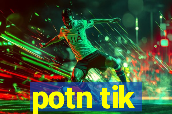 potn tik